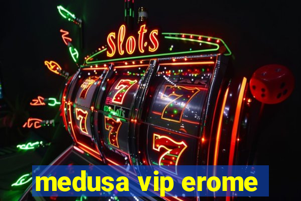 medusa vip erome